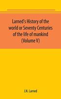 Larned's History of the world or Seventy Centuries of the life of mankind (Volume V)
