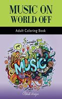 Music On World Off: Adult Coloring Book