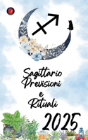 Sagittario Previsioni e Rituali 2025