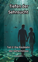 Tiefen der Sehnsucht: Teil 2: Die Rückkehr der Geheimnisse(1 Die Tiefen Der Sehnsucht Trilogie)