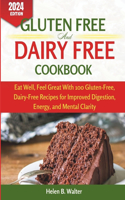 Gluten Free and Dairy Free Cookbook: Eat Well, Feel Great With 100 Gluten-Free, Dairy-Free Recipes for Improved Digestion, Energy, and Mental Clarity(Eating for Healthy Living...)