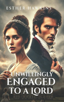 Unwillingly Engaged to a Lord: Lady's Loving Heart, Book 1(1 Lady's Loving Heart)