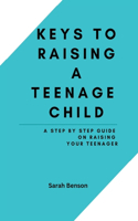 Keys To Raising A Teenage Child