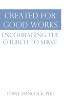 Created For Good Works: Encouraging The Church To Serve