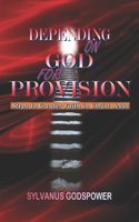 Depending on God for Provision: Steps to Greater Faith in Christ Jesus