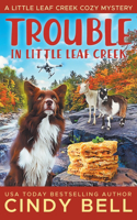Trouble in Little Leaf Creek: (10 A Little Leaf Creek Cozy Mystery)