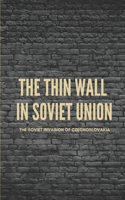 The Thin Wall In Soviet Union: The Soviet Invasion Of Czechoslovakia: The Soviet Invasion Of Czechoslovakia
