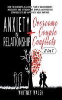 Anxiety in Relationships + Overcome Couple Conflicts: 2 in 1: How to eliminate jealousy, fear of abandonment, insecurity and attachment. A simple and effective strategies to be happy with your partner.