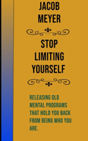 Stop Limiting Yourself