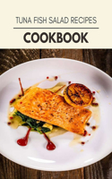Tuna Fish Salad Recipes Cookbook: Healthy Meal Recipes for Everyone Includes Meal Plan, Food List and Getting Started