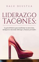 Liderazgo en Tacones: La guía definitiva para transformar tu autoestima, inteligencia emocional, liderazgo y finanzas personales