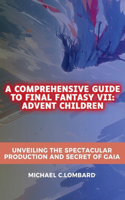 Comprehensive Guide to Final Fantasy VII