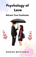 Psychology of Love : Attract Your Soulmate [Paperback] Shikha Bhittoria