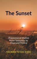 The Sunset: (Translation of Original Maithili Novel "Shooryasta" by Mayanand Mishra)