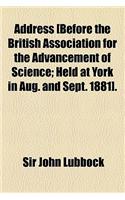 Address [Before the British Association for the Advancement of Science; Held at York in Aug. and Sept. 1881].