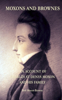 Moxons and Brownes - An Account of Charles St Denys Moxon and His Family