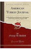 American Turkey Journal, Vol. 4: A Monthly Journal Dedicated to the Progress of the Turkey Industry; August, 1935 (Classic Reprint)