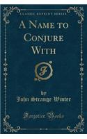 A Name to Conjure with (Classic Reprint)
