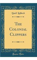 The Colonial Clippers (Classic Reprint)