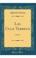Les Culs-Terreux: Roman (Classic Reprint)