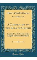 A Commentary on the Book of Genesis: For the Use of Readers of the English Version of the Bible (Classic Reprint)