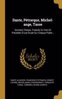 Dante, Pétrarque, Michel-ange, Tasse