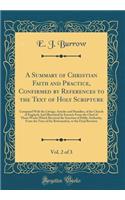 A Summary of Christian Faith and Practice, Confirmed by References to the Text of Holy Scripture, Vol. 2 of 3: Compared With the Liturgy, Articles and Homilies, of the Church of England; And Illustrated by Extracts From the Chief of Those Works Whi