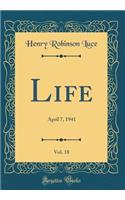 Life, Vol. 18: April 7, 1941 (Classic Reprint)