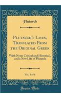 Plutarch's Lives, Translated From the Original Greek, Vol. 5 of 6: With Notes Critical and Historical, and a New Life of Plutarch (Classic Reprint)