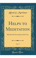 Helps to Meditation, Vol. 2: Sketches for Every Day in the Year (Classic Reprint)