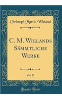 C. M. Wielands Sämmtliche Werke, Vol. 33 (Classic Reprint)