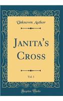 Janita's Cross, Vol. 1 (Classic Reprint)
