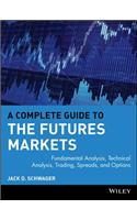 A Complete Guide to the Futures Markets: Fundamental Analysis, Technical Analysis, Trading, Spreads, and Options: Fundamental Analysis, Technical Analysis, Trading, Spreads, and Options