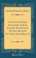 An English-Temme Dictionary, or K'Áfa Ka As'ím Tra Atr'ántr Tr?-Yí?klis? Re_ As'ím Tr?-Témne_ Atra-Békane-E (Classic Reprint)