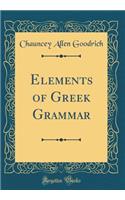 Elements of Greek Grammar (Classic Reprint)