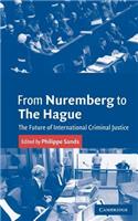 From Nuremberg to the Hague: The Future of International Criminal Justice