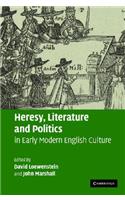 Heresy, Literature and Politics in Early Modern English Culture
