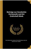 Beiträge Zur Geschichte Dortmunds Und Der Grafschaft Mark