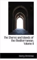 The Shores and Islands of the Mediterranean, Volume II: (English)