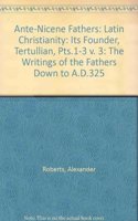 Ante-Nicene Fathers: v. 3 The Writings of the Fathers Down to A.D.325(Nicene Fathers)