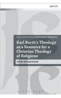 Karl Barth’s Theology as a Resource for a Christian Theology of Religions