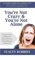 You're Not Crazy And You're Not Alone