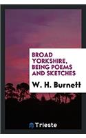 Broad Yorkshire, being poems and sketches