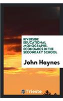 Riverside Educational Monographs. Economics in the Secondary School