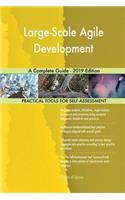 Large-Scale Agile Development A Complete Guide - 2019 Edition