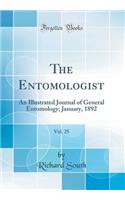 The Entomologist, Vol. 25: An Illustrated Journal of General Entomology; January, 1892 (Classic Reprint): An Illustrated Journal of General Entomology; January, 1892 (Classic Reprint)