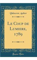 Le Coup de Lumiere, 1789 (Classic Reprint)