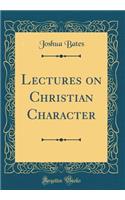 Lectures on Christian Character (Classic Reprint)