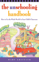 The Unschooling Handbook: How to Use the Whole World As Your Child's Classroom(Prima Home Learning Library)
