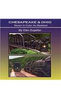 Chesapeake & Ohio: Steam in Color as Modeled